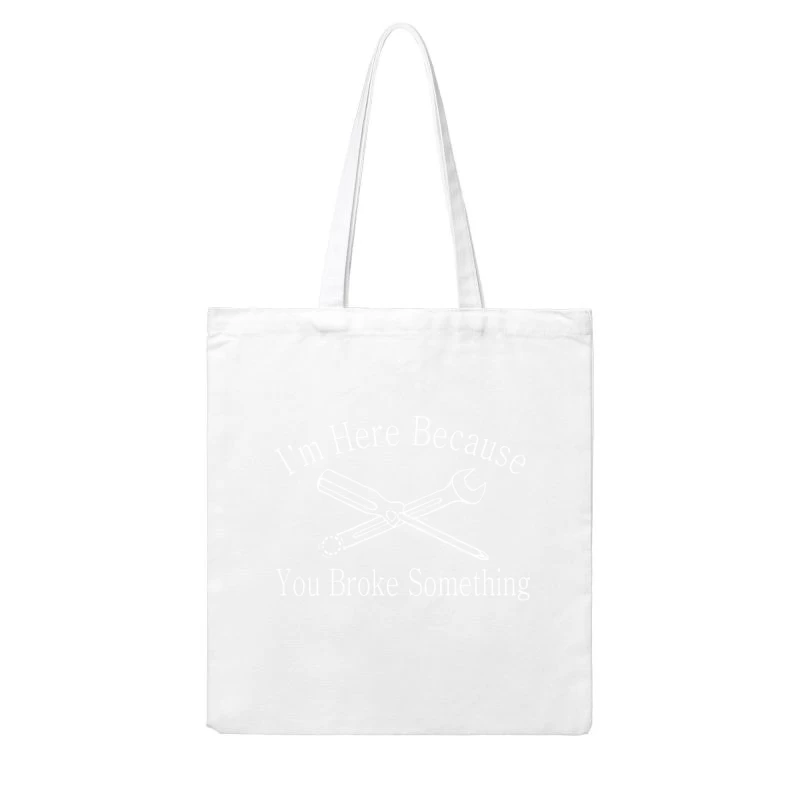 I_m Here Because You Broke Something Cotton Tote Bag