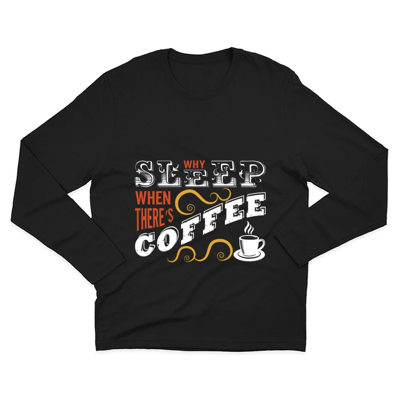Pourquoi dormir quand il y a du café? Homme Manches Longues T-Shirt