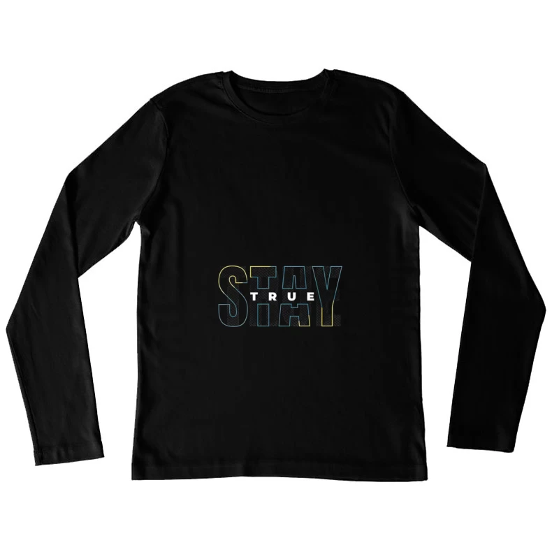 Stay True Typography Design Female Long Sleeve T-Shirt
