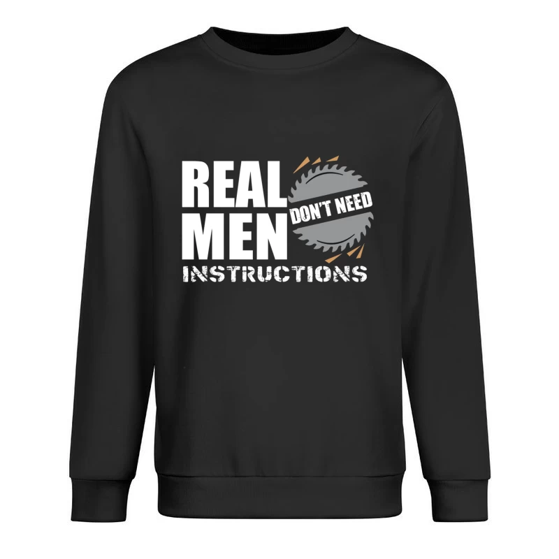 Real Men Instructions Industrial Construction Logo with Saw Blade Male Pullover Sweatshirt