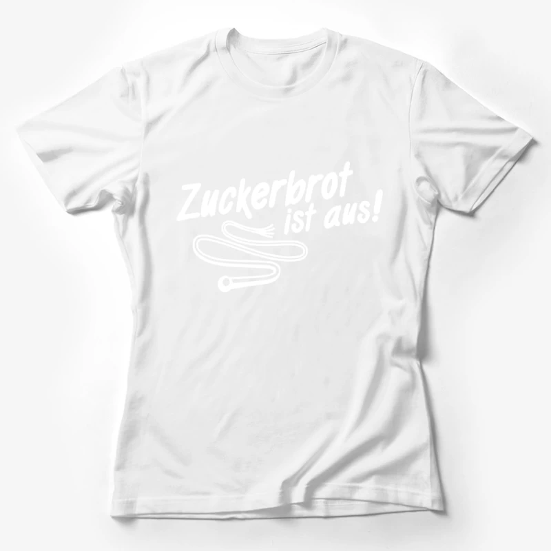 Zuckerbrot ist aus! Female T-Shirt