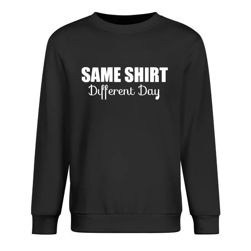same shirt different day Male Pullover Sweatshirt