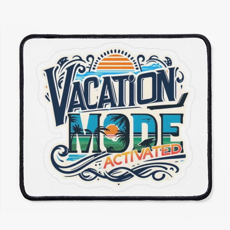 Vacation Mode Activated: Embrace Travel and Relaxation Mouse Pad