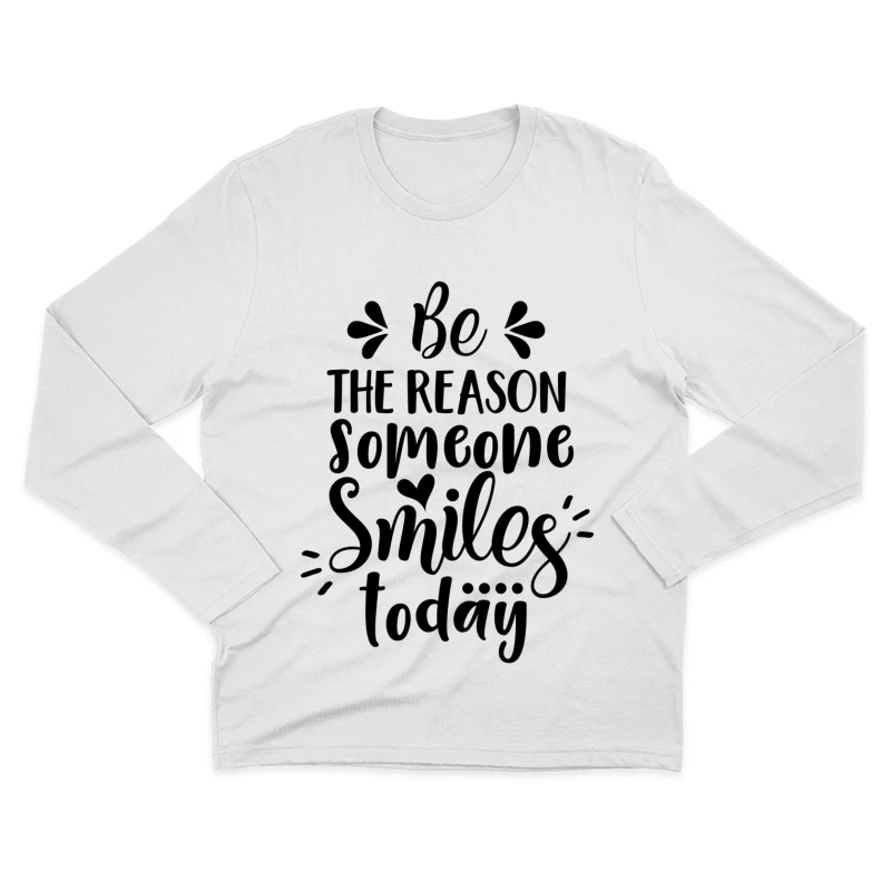 Sei der Grund, warum jemand heute lächelt Herren Langarm T-Shirt