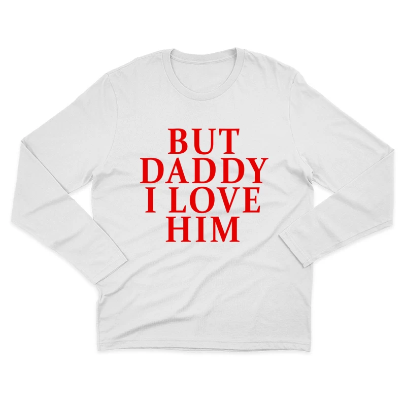 But Daddy I Love Him 2025 T-shirt Male Long Sleeve T-Shirt