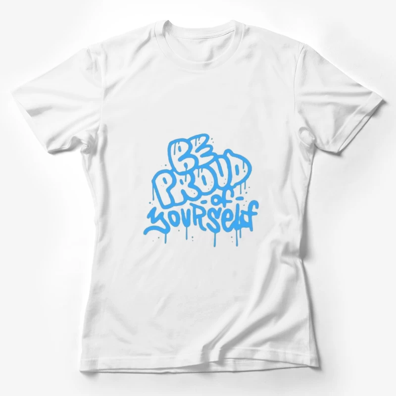 Graffiti Art - Be Proud of Yourself Female T-Shirt