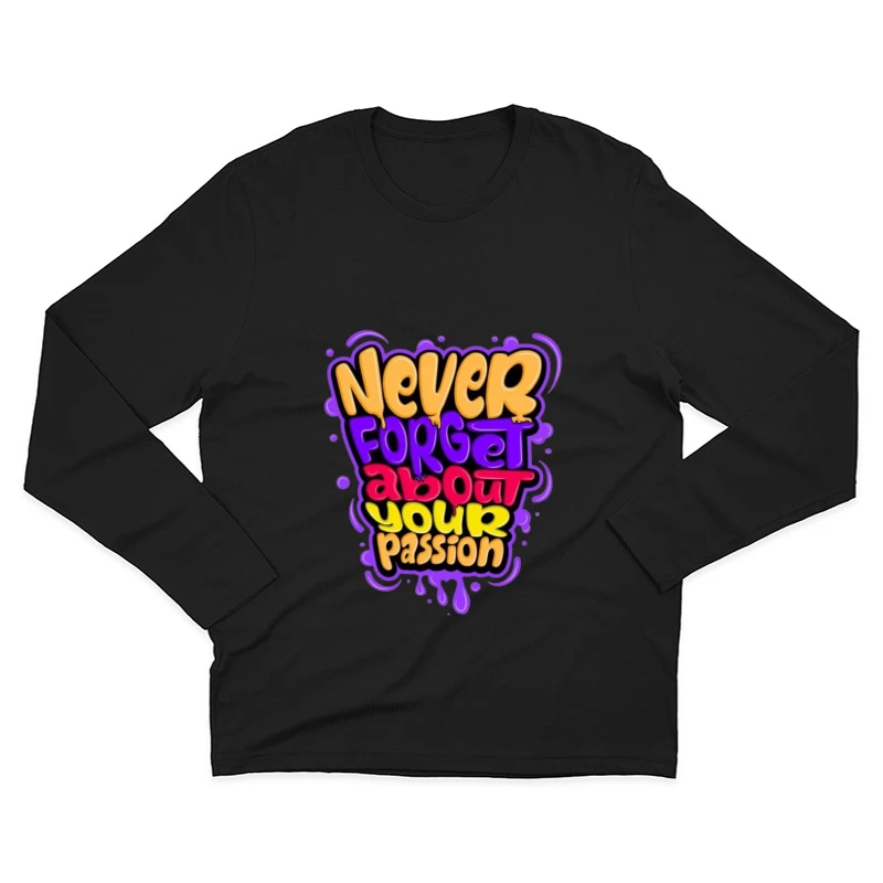 Never Forget About Your Passion Male Long Sleeve T-Shirt