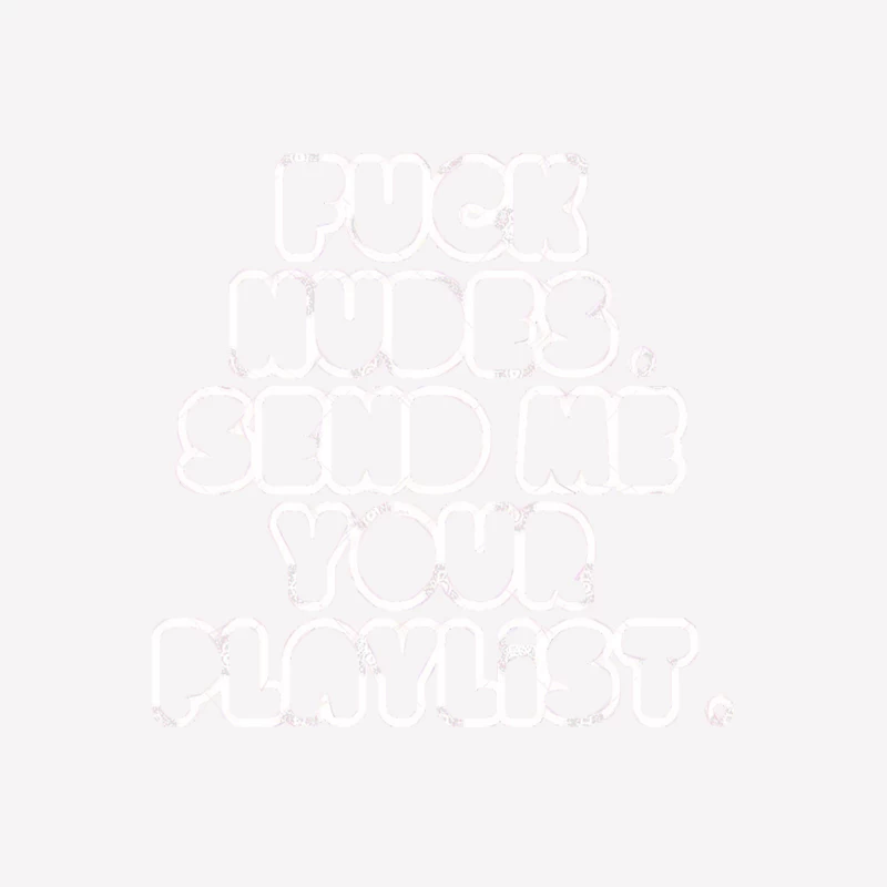 Fck Nudes, Send Me Your Playlist Female T-Shirt