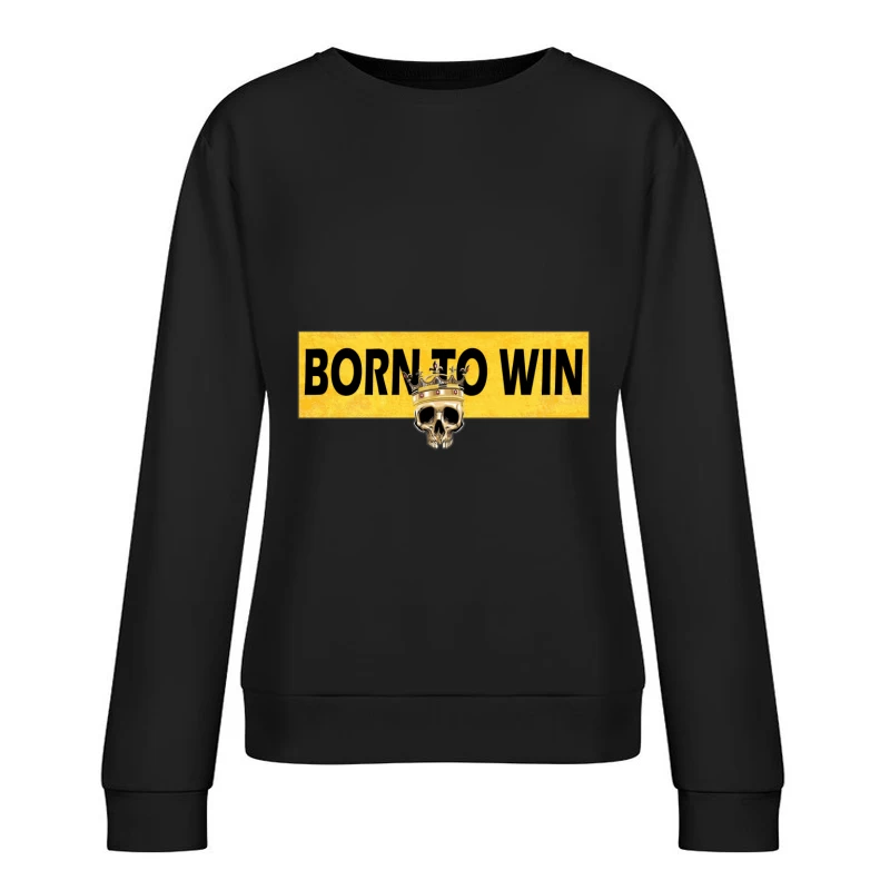 Born to Win Graphic Design Female Pullover Sweatshirt
