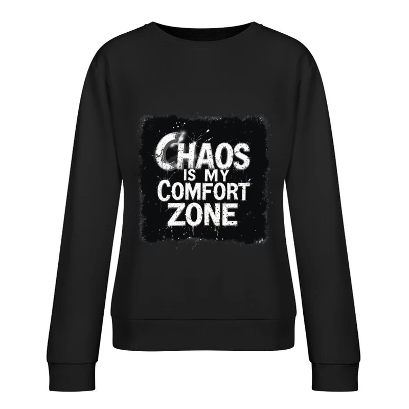 Chaos Is My Comfort Zone Female Pullover Sweatshirt