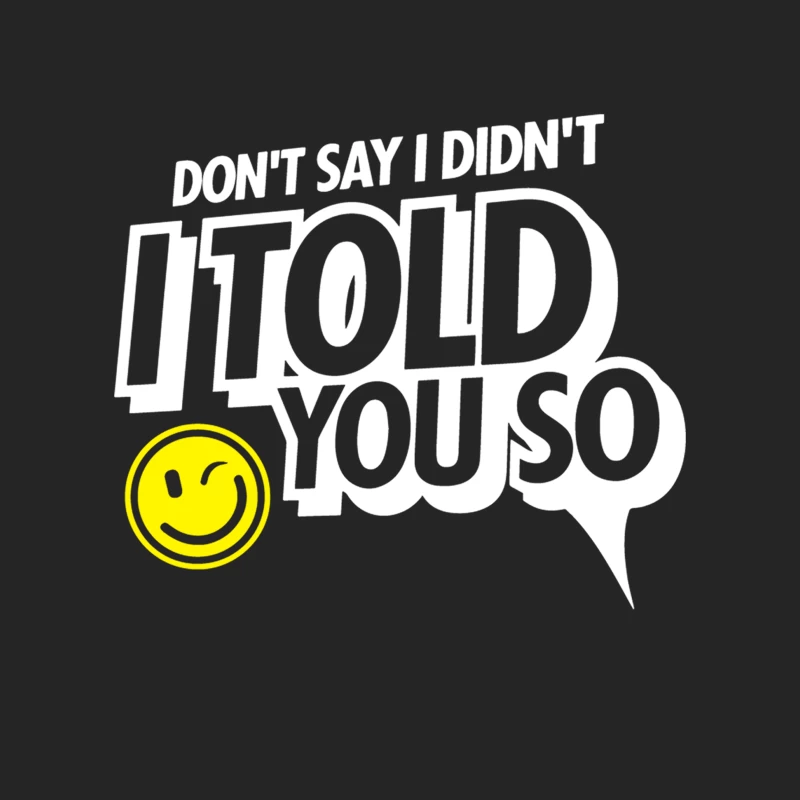 Don_t Say I Didn_t I Told You So Female Pullover Sweatshirt