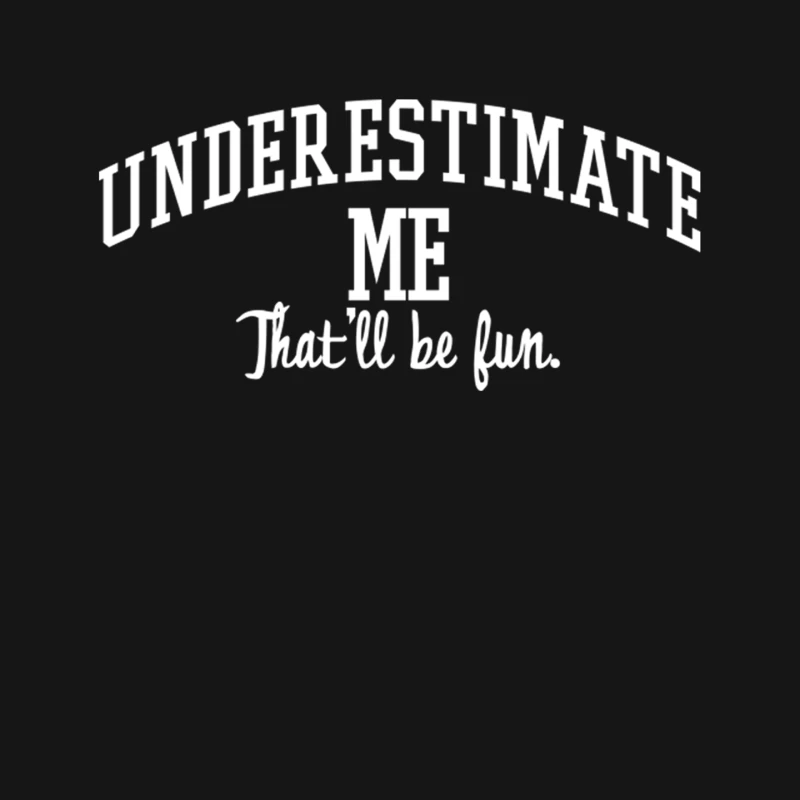 Underestimate Me. That_ll be fun. Mouse Pad