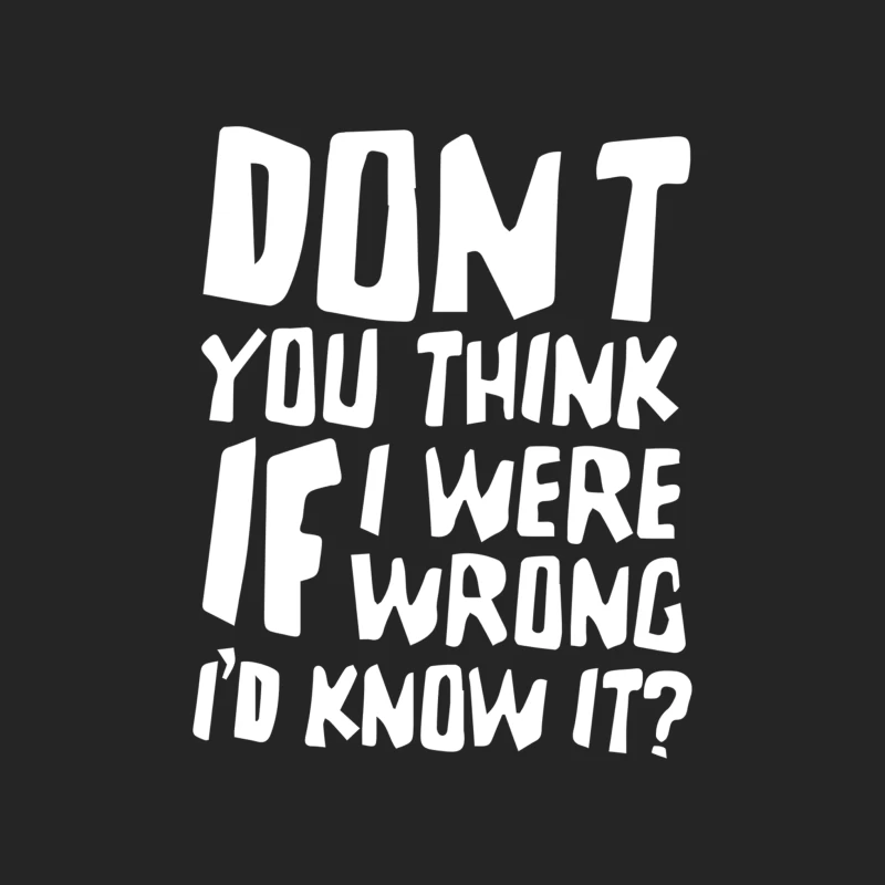 Don_t You Think If I Were Wrong I_d Know About It Funny Male Pullover Sweatshirt