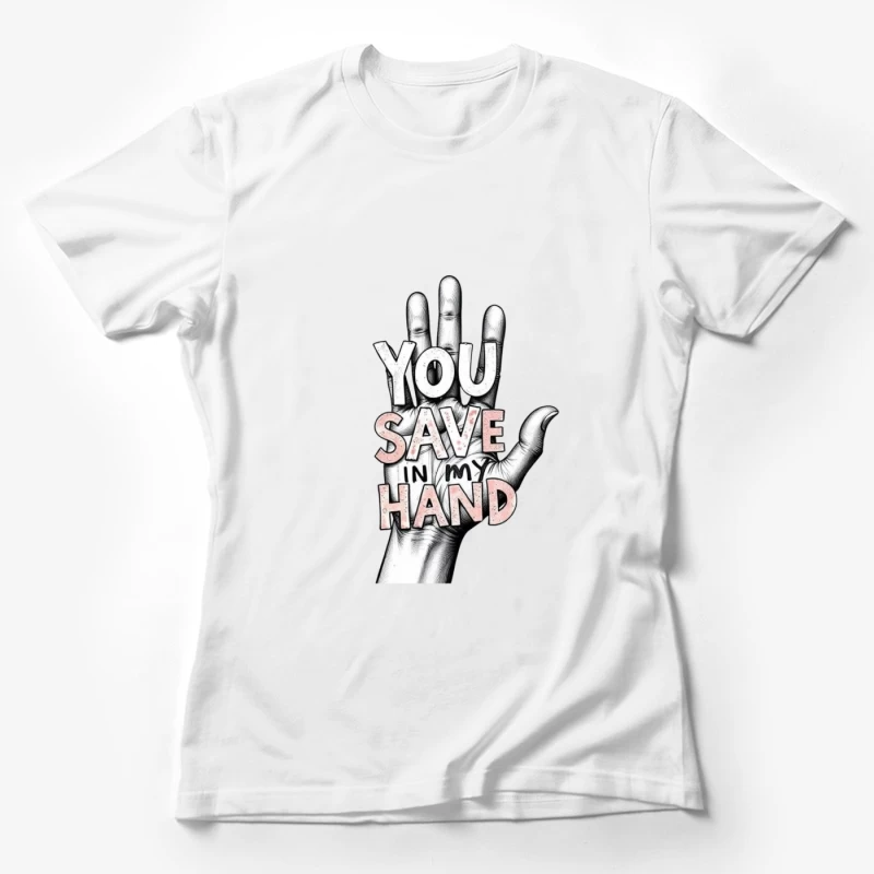 Hand-Drawn Typography: "You Save In My Hand" Artistic Illustration Female T-Shirt