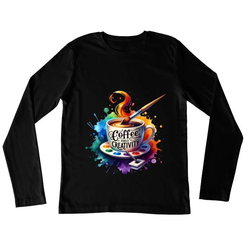 Coffee Fuels Creativity Female Long Sleeve T-Shirt