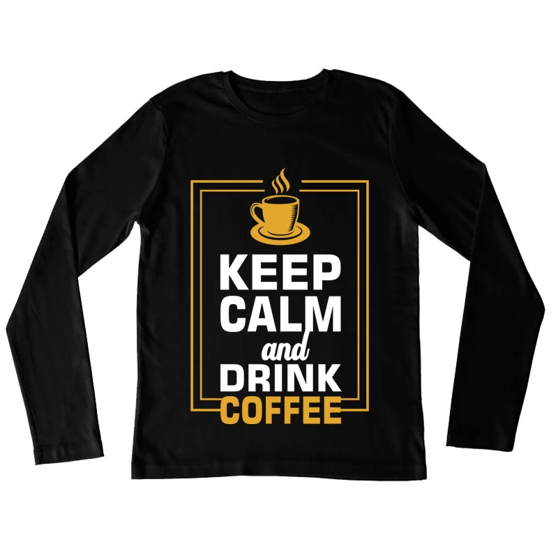 Gardez votre calme et buvez du café Femme Manches Longues T-Shirt
