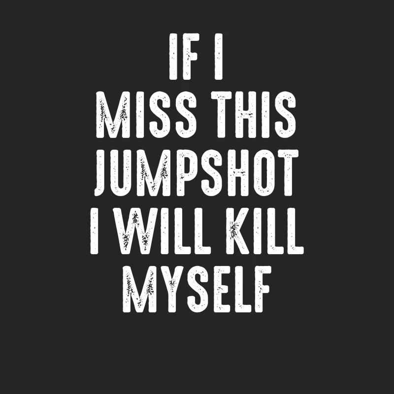 If I Miss This Jumpshot I Will Kill Myself Shirt Male Pullover Sweatshirt