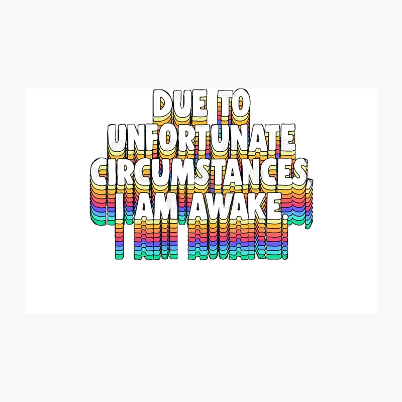 Due To Unfortunate Circumstances, I Am Awake -- Funny Typography Design Travel Mug