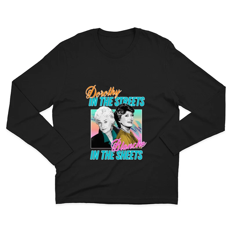 Dorothy In The Streets Blanche In The Sheets Graphic Design 80s Style Hipster Statement Male Long Sleeve T-Shirt
