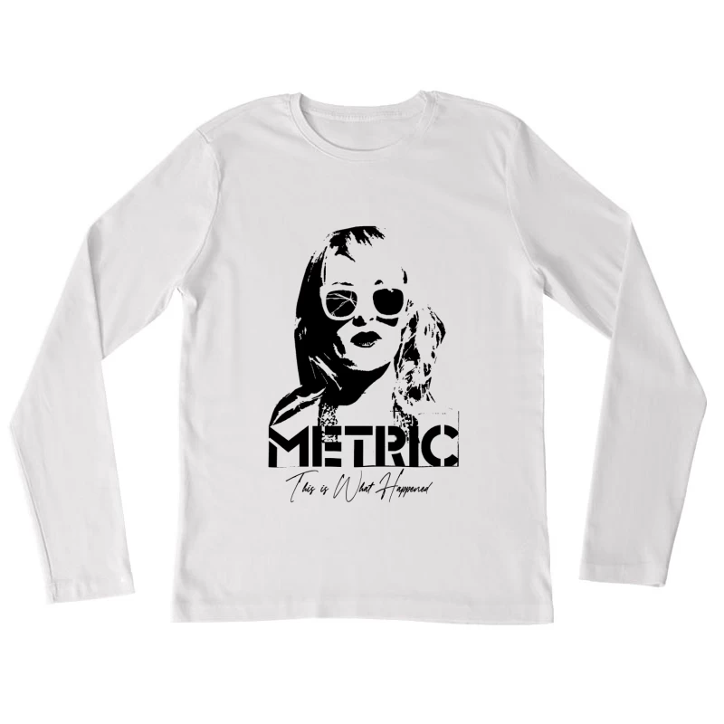 Metric This Is What Happened Female Long Sleeve T-Shirt