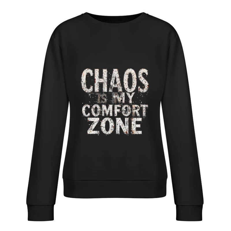 Chaos is My Comfort Zone - Motivational Typography Design Female Pullover Sweatshirt