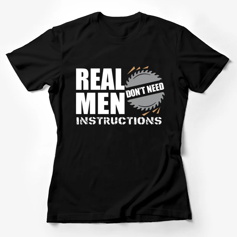 Real Men Instructions Industrial Construction Logo with Saw Blade Female T-Shirt