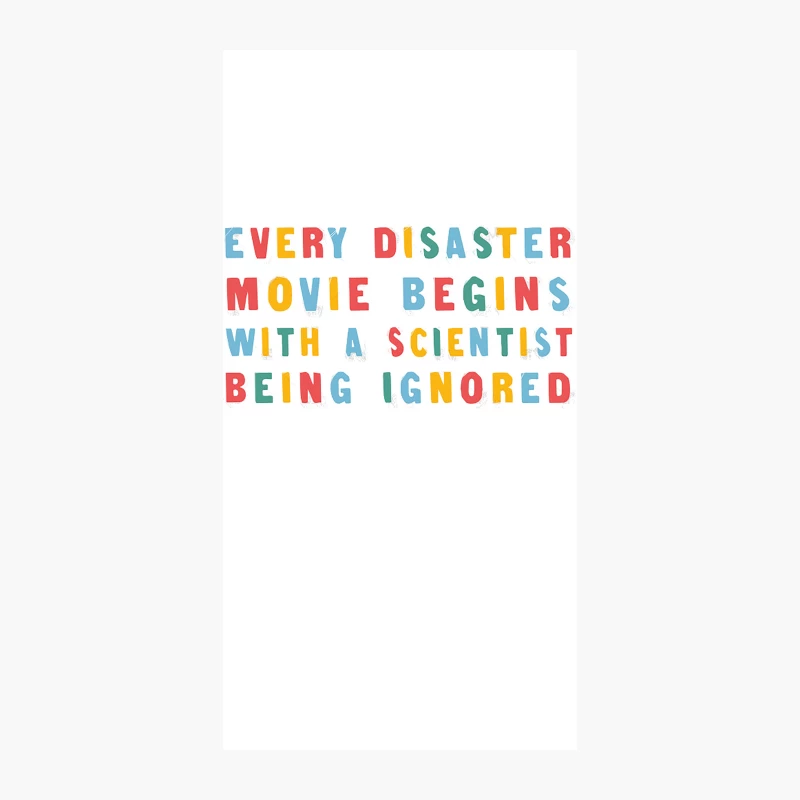Every Disaster Movie Begins With A Scientist Being Ignored - Funny Type Design iPhone Case