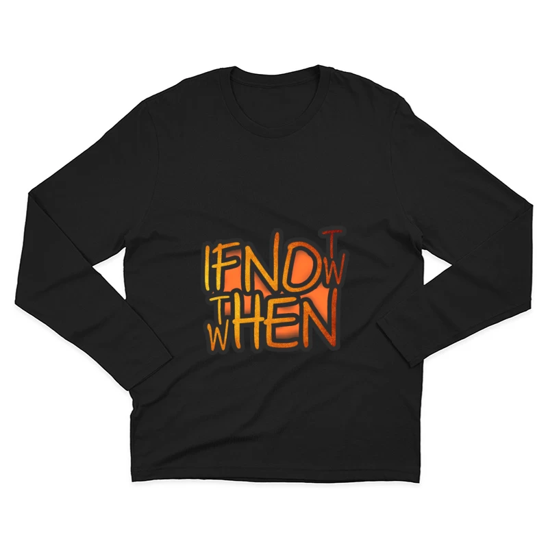 If Now, Then When Male Long Sleeve T-Shirt