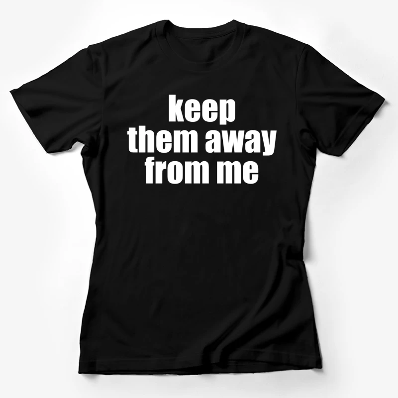 Keep Them Away From Me T-Shirt Female T-Shirt