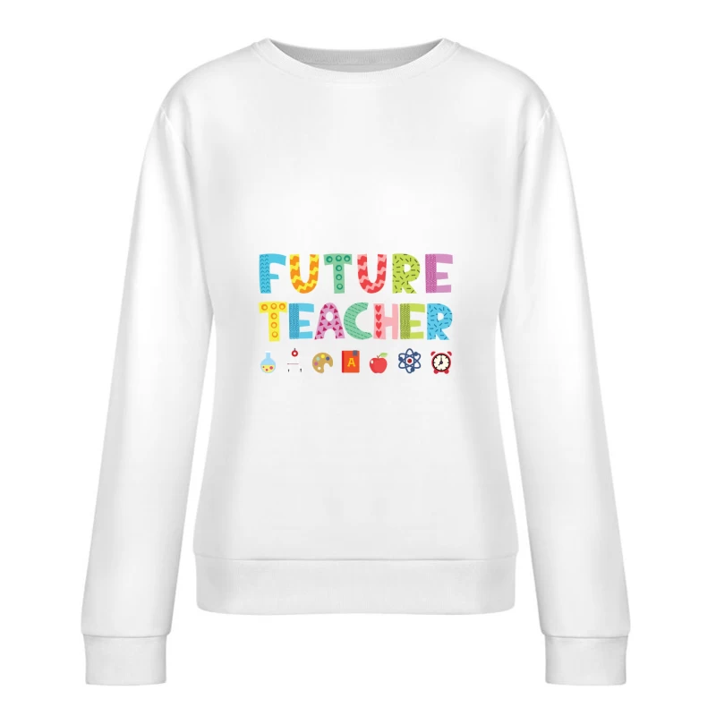 Conception de professeur futur coloré Femme Sweat-shirt à enfiler