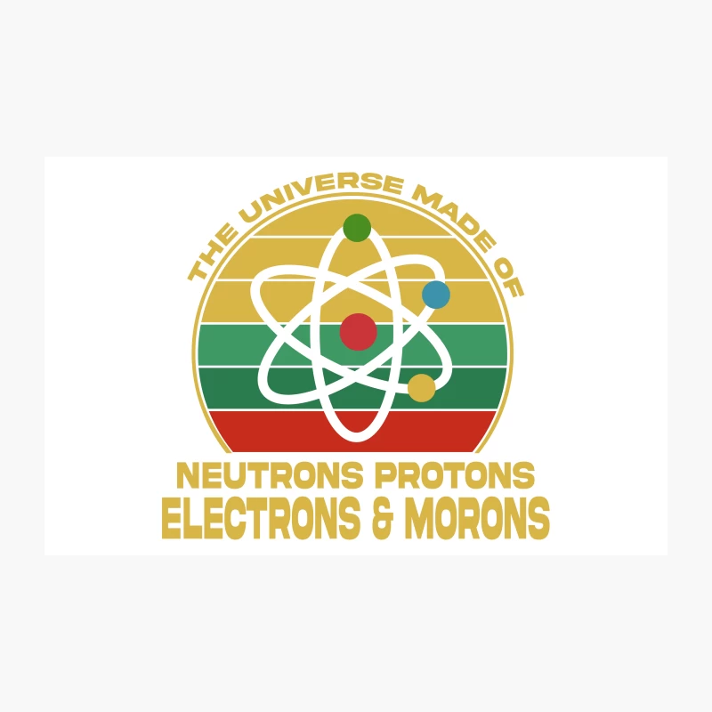 The Universe Is Made Of Neutrons Protons Electrons & Morons Travel Mug