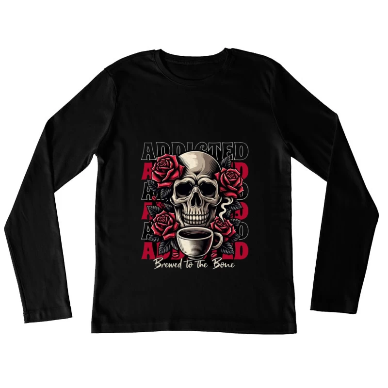 Gothic Skull with Roses and Coffee - "Brewed to the Bone" Female Long Sleeve T-Shirt