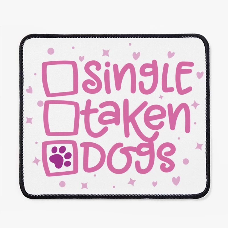 Single? Taken? Dogs! Mouse Pad