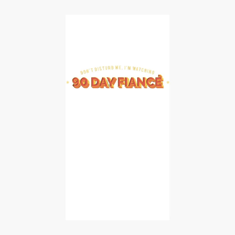 Don_t Disturb Me, I_m Watching 90 Day Fiance - Superfan Design iPhone Case