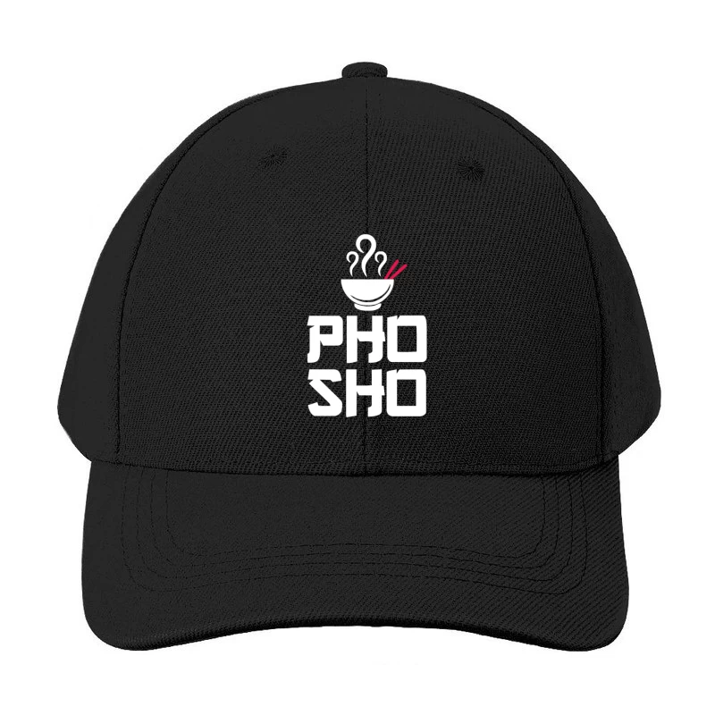 Pho Sho Foodie Asian Food Humor Chopsticks Funny Baseball Cap