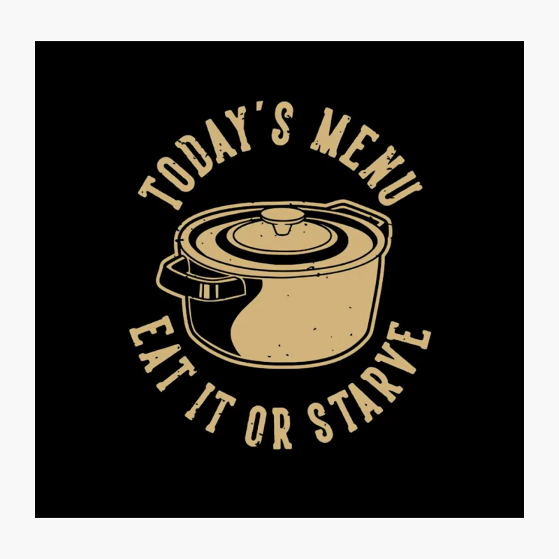 Today's Menu: Eat It or Starve - A Humorous Kitchen Dilemma Throw Pillow