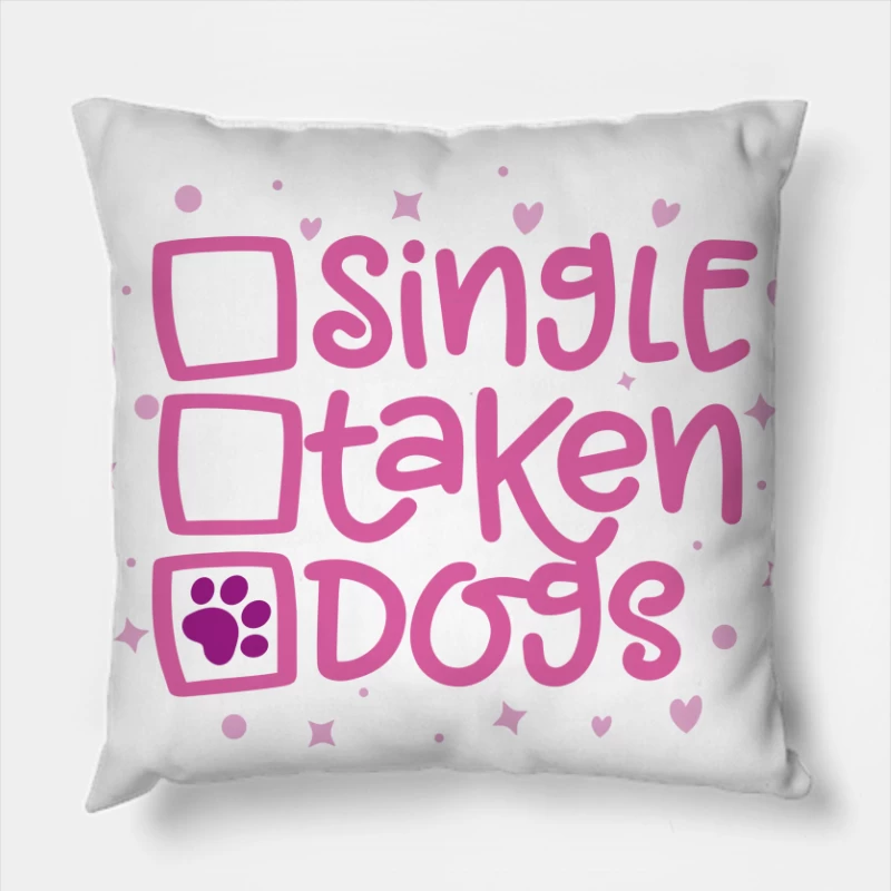 Single? Taken? Dogs! Throw Pillow