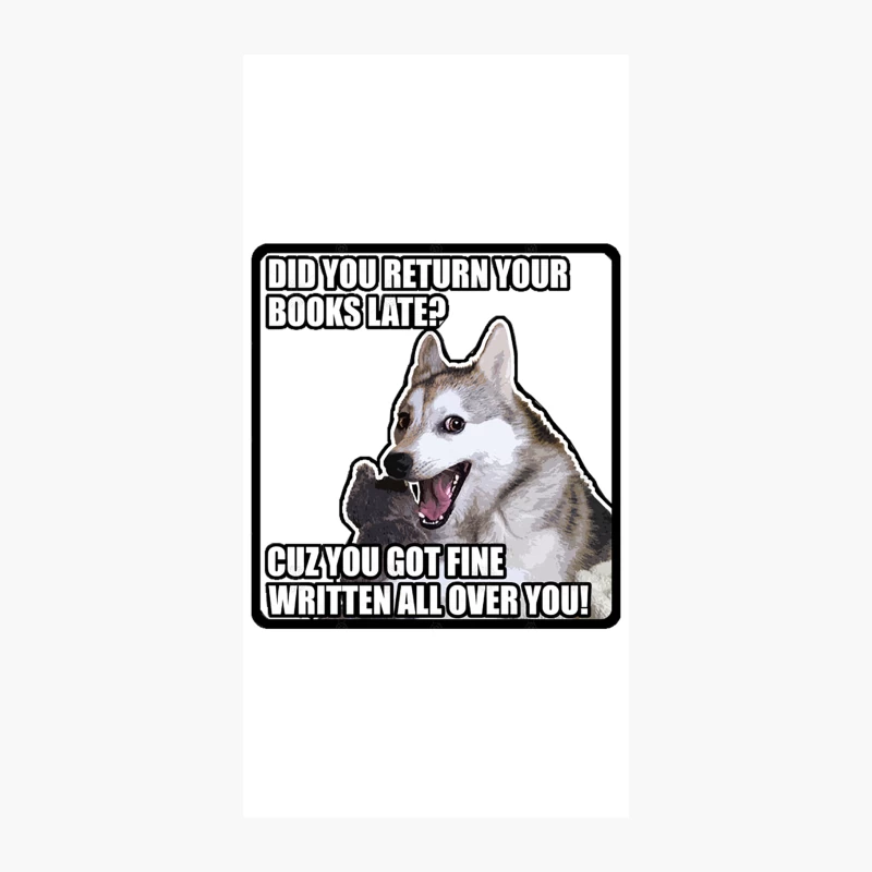 Did You Return Your Books Late Cuz You Got Fine Written All Over You! Funny Dog Meme Chat UpPick U iPhone Case