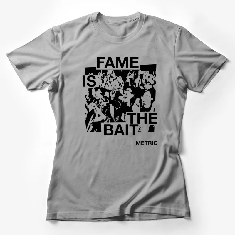 Metric Fame Is The Bait Female T-Shirt