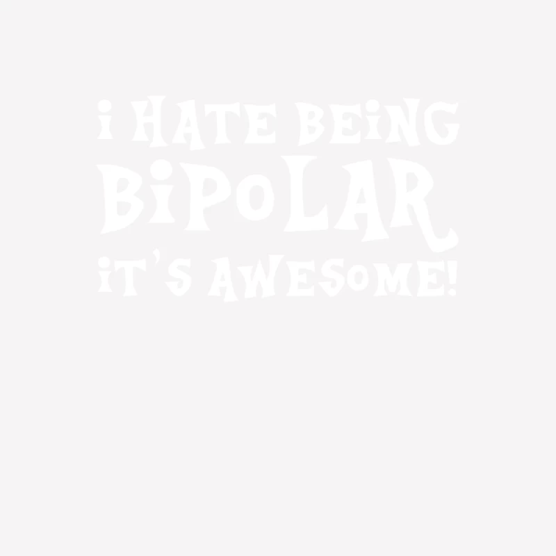 I Hate Being Bipolar It_s Awesome Funny Female T-Shirt