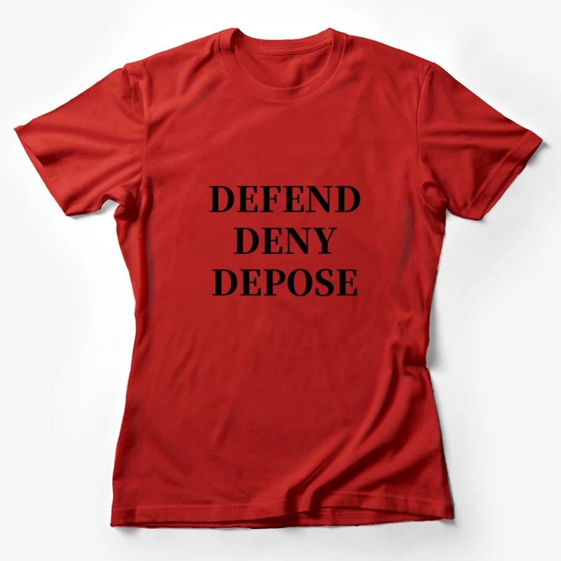 Legal Defense Strategy Text: Defend, Deny, Depose Female T-Shirt