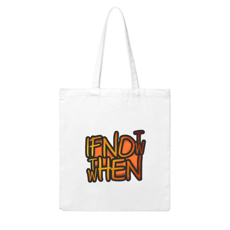 If Now, Then When Cotton Tote Bag