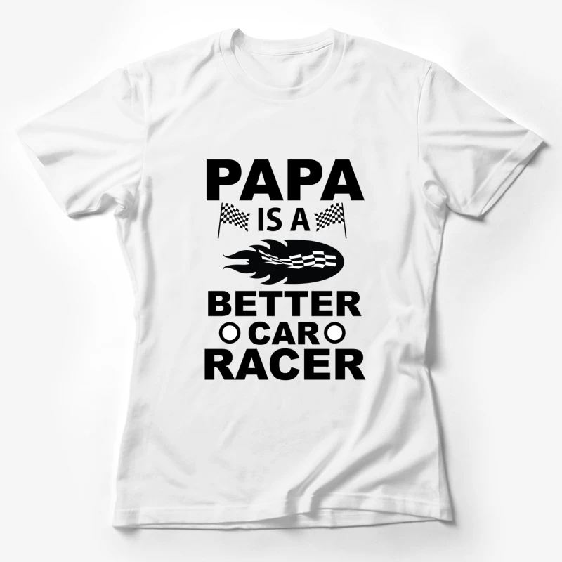 Papa est un meilleur pilote de course Femme T-Shirt
