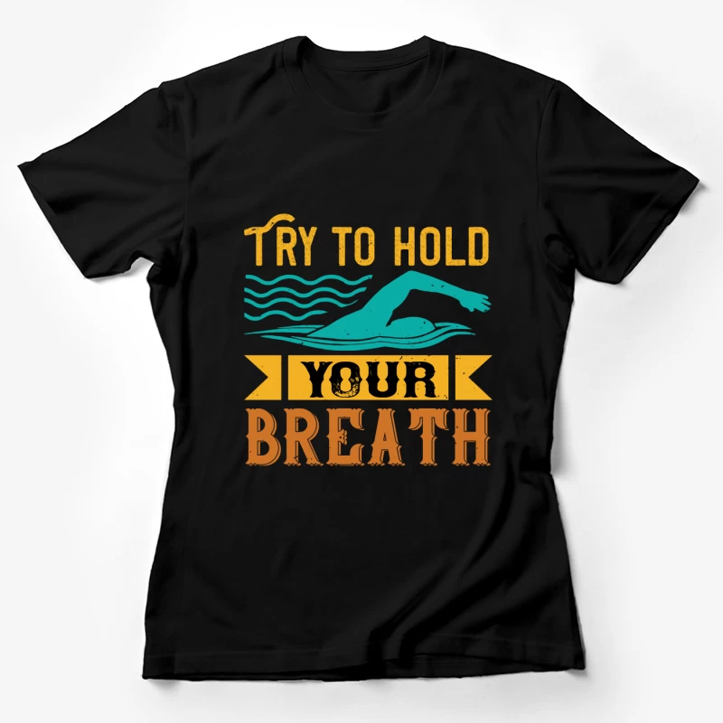 Essayez de retenir votre souffle avec la natation Femme T-Shirt