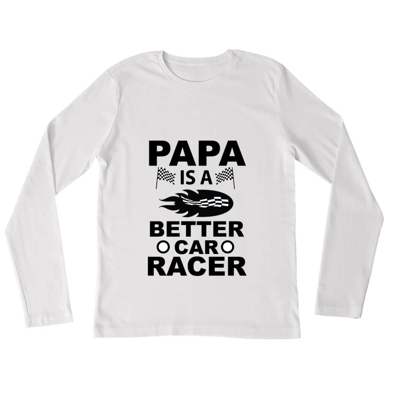 Papa est un meilleur pilote de course Femme Manches Longues T-Shirt