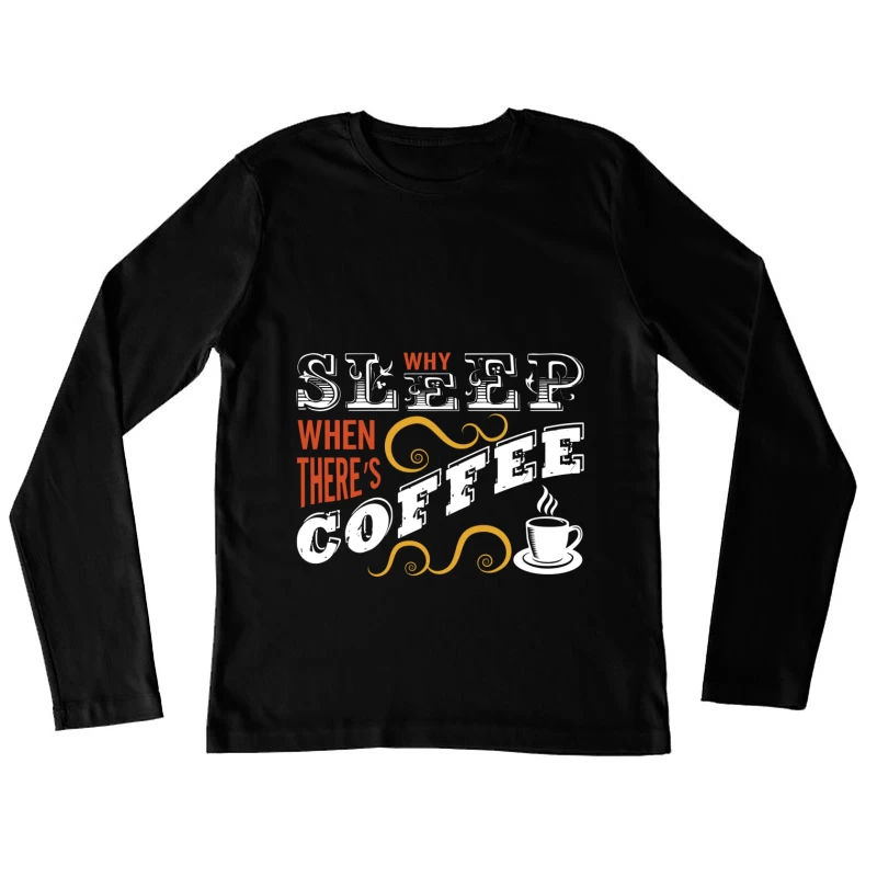 Pourquoi dormir quand il y a du café? Femme Manches Longues T-Shirt