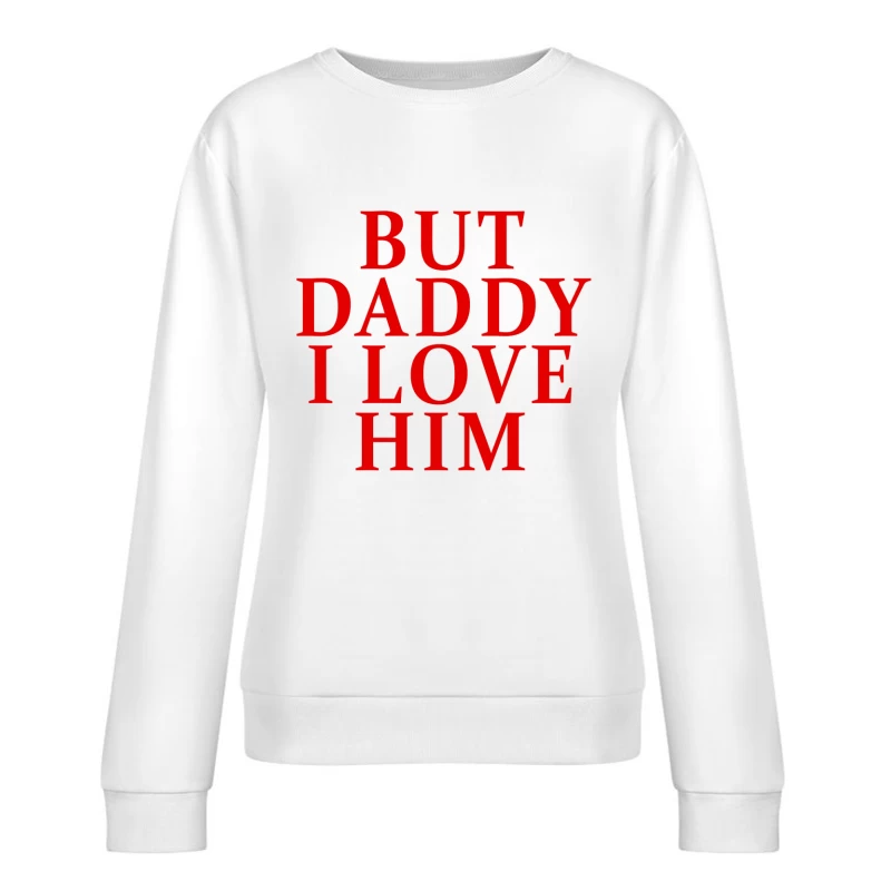 But Daddy I Love Him 2025 T-shirt Female Pullover Sweatshirt