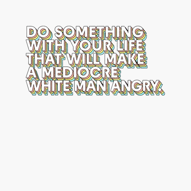 Do Something With Your Life That Will Make A Mediocre White Man Angry Cotton Tote Bag
