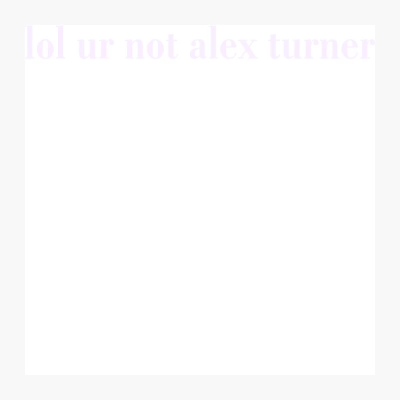 Lol Ur Not Alex Turner Pin
