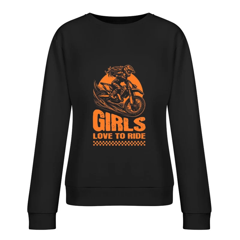 Girls Love to Ride - Motocross Racing Design Female Pullover Sweatshirt